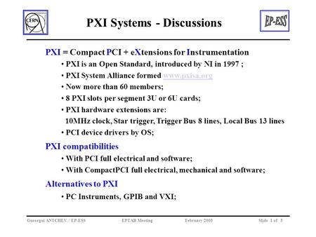 PXI Systems - Discussions Gueorgui ANTCHEV / EP-ESSEPTAB Meeting February 2003Slide 1 of 3 PXI = Compact PCI + eXtensions for Instrumentation PXI is an.