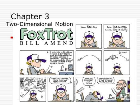 Two-Dimensional Motion Chapter 3. A little vocab  Projectile = any object that moves through space acted on only by gravity  Trajectory = the path followed.