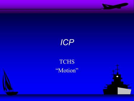 ICP TCHS “Motion”. Students who demonstrate understanding can: HS- PS2-1. Analyze data to support the claim that Newton’s second law of motion describes.