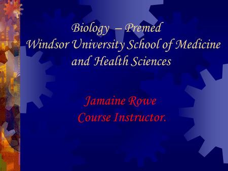 Biology – Premed Windsor University School of Medicine and Health Sciences Jamaine Rowe Course Instructor.