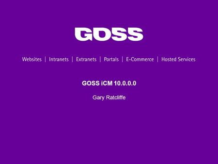 GOSS iCM 10.0.0.0 Gary Ratcliffe. 2 Agenda Webinar Programme V10 Overview Version Information Supported Browsers Architectural Changes New Features.