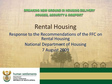 Rental Housing Response to the Recommendations of the FFC on Rental Housing National Department of Housing 7 August 2009.