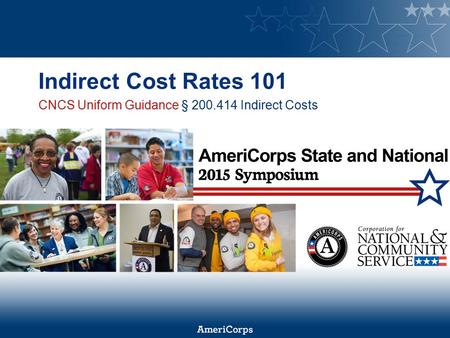 Indirect Cost Rates 101 CNCS Uniform Guidance § 200.414 Indirect Costs.