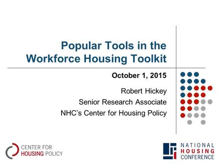 Popular Tools in the Workforce Housing Toolkit October 1, 2015 Robert Hickey Senior Research Associate NHC’s Center for Housing Policy.