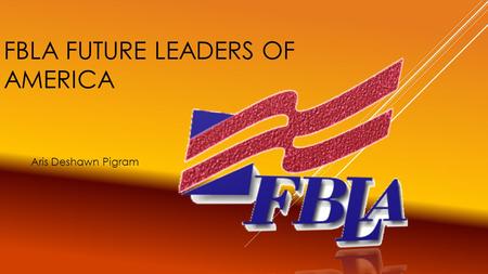 FBLA FUTURE LEADERS OF AMERICA Aris Deshawn Pigram.