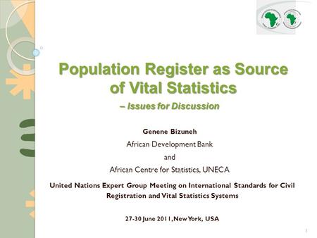 1 United Nations Expert Group Meeting on International Standards for Civil Registration and Vital Statistics Systems 27-30 June 2011, New York, USA Population.