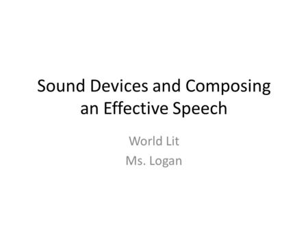 Sound Devices and Composing an Effective Speech World Lit Ms. Logan.