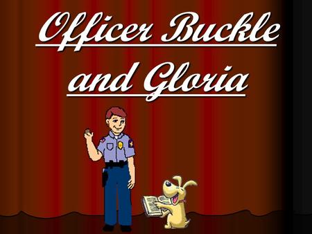 Officer Buckle and Gloria