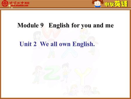 Unit 2 We all own English. Module 9 English for you and me.