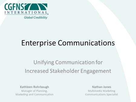 Enterprise Communications Unifying Communication for Increased Stakeholder Engagement Kathleen Rohrbaugh Manager of Planning, Marketing and Communication.