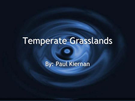 Temperate Grasslands By: Paul Kiernan. Climate and Prescipitaton.