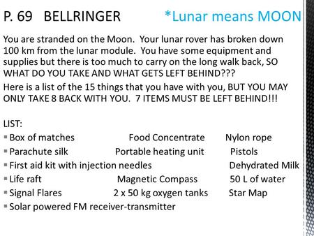 You are stranded on the Moon. Your lunar rover has broken down 100 km from the lunar module. You have some equipment and supplies but there is too much.