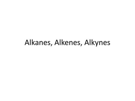 Alkanes, Alkenes, Alkynes. Straight chain alkanes will have symmetrical electronegativities so they will behave as non- polar molecules Since ‘like dissolves.