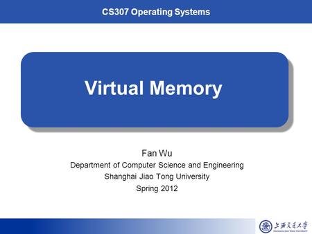 CS307 Operating Systems Virtual Memory Fan Wu Department of Computer Science and Engineering Shanghai Jiao Tong University Spring 2012.