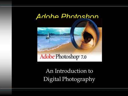 Adobe Photoshop An Introduction to Digital Photography.