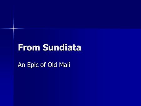 From Sundiata An Epic of Old Mali. Epic A long narrative poem. A long narrative poem. Epic tales of vanished heroes—partly human, partly superhuman, who.