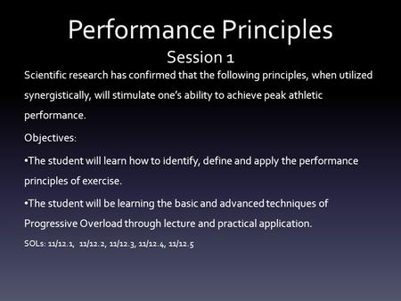 Performance Principles Session 1 Scientific research has confirmed that the following principles, when utilized synergistically, will stimulate one’s ability.