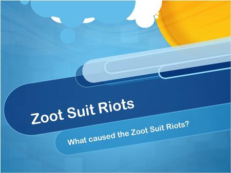 What caused the Zoot Suit Riots?