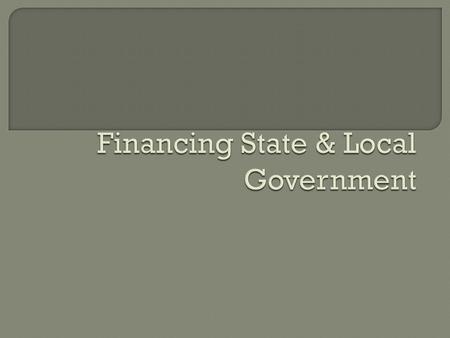 A. Federal Limitations 1. Interstate & Foreign Commerce: denies states 2. States can’t tax fed govt 3. 14 th Amendment- limits the usage of taxes by fed.