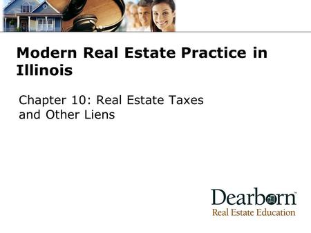 Modern Real Estate Practice in Illinois Chapter 10: Real Estate Taxes and Other Liens.