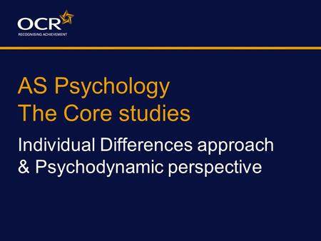 AS Psychology The Core studies Individual Differences approach & Psychodynamic perspective.