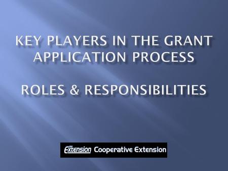 1. Key Roles in the grant application and administration process. 2. Responsibilities of the Project Director, Department staff, Division office, and.