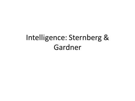 Intelligence: Sternberg & Gardner