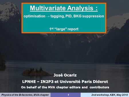 Physics of the B-factories, MVA chapter 12nd workshop, KEK, May 2010 José Ocariz LPNHE – IN2P3 et Université Paris Diderot On behalf of the MVA chapter.