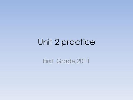 Unit 2 practice First Grade 2011. Mary Mary´s John John´s 1._________ is a girl. 2._________ bag is pink. 3.________ is a boy. 4.________ bag is green.