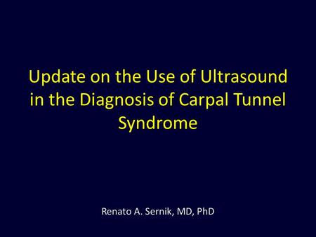 Update on the Use of Ultrasound in the Diagnosis of Carpal Tunnel Syndrome   First of all, I would like to thank the organizing committee for the invitation.