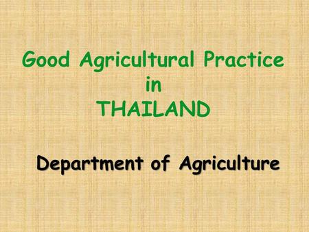 Good Agricultural Practice in THAILAND Department of Agriculture.