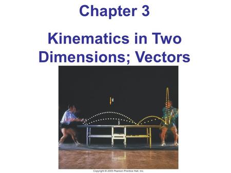 Kinematics in Two Dimensions; Vectors