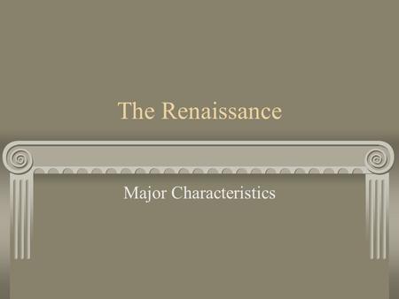 The Renaissance Major Characteristics. Renaissance What: An age of recovery that saw a re- birth of classical culture from ancient Greece and Rome.