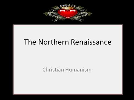 The Northern Renaissance Christian Humanism. Emphasis on early church writings – provided answers on how to improve society and reform the church – Used.