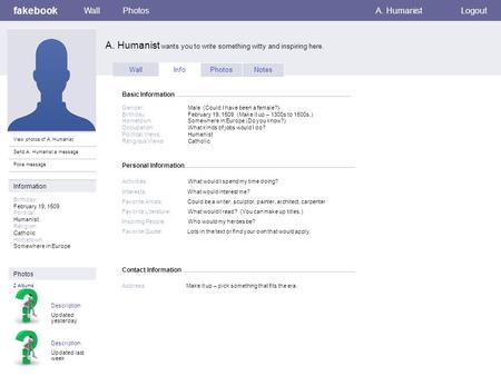 Personal Information fakebook A. Humanist wants you to write something witty and inspiring here. WallPhotosA. HumanistLogout View photos of A. Humanist.