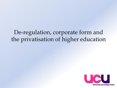 De-regulation, corporate form and the privatisation of higher education.