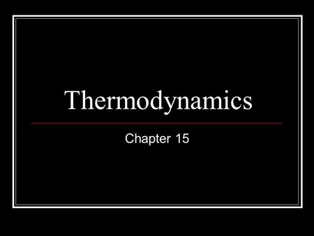 Thermodynamics Chapter 15. Part I Measuring Energy Changes.