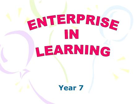 Year 7. ENTERPRISE –Why are we doing it? –What’s it all about? –What does it mean?