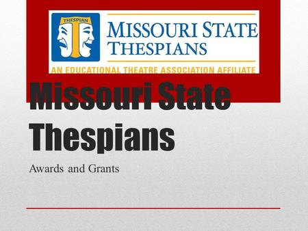 Missouri State Thespians Awards and Grants. What are the Awards The Judith Rethwisch Outstanding Thespian Teacher of the Year Administrator of the Year.