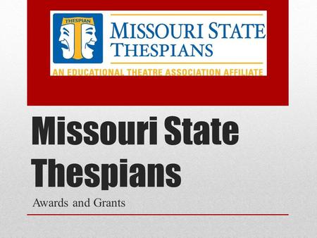 Missouri State Thespians Awards and Grants. What are the Awards The Judith Rethwisch Outstanding Thespian Teacher of the Year Administrator of the Year.