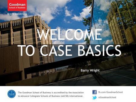 WELCOME TO CASE BASICS Barry Wright. Welcome … please read and be prepared to respond: A neighborhood business association has these members: coffee shop,