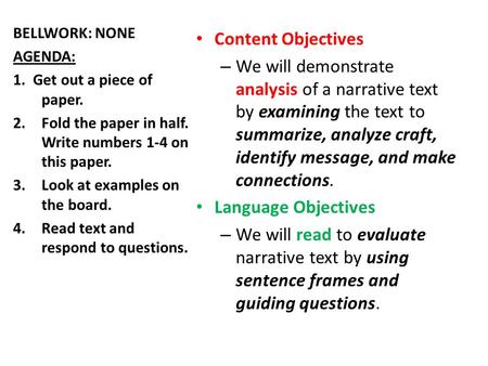 Content Objectives – We will demonstrate analysis of a narrative text by examining the text to summarize, analyze craft, identify message, and make connections.