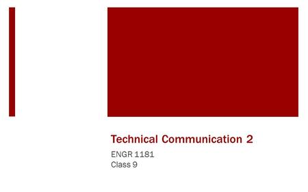 Technical Communication 2 ENGR 1181 Class 9. Technical Communications in the Real World As previously mentioned, communication, both written and verbal,