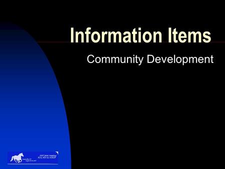 Information Items Community Development. Southern Region CD Training Plan – “Community Development 101” Background – A multi-state, multi-year training.