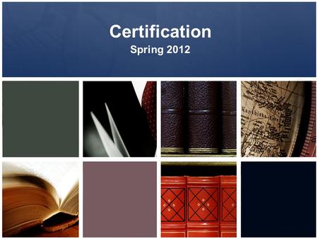 Certification Spring 2012. Certification Application Packet Certification Packet includes…. 1.Certification application 2.Money order, certified check,