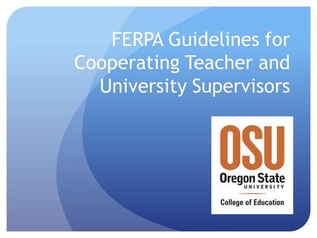 FERPA Guidelines for Cooperating Teacher and University Supervisors.