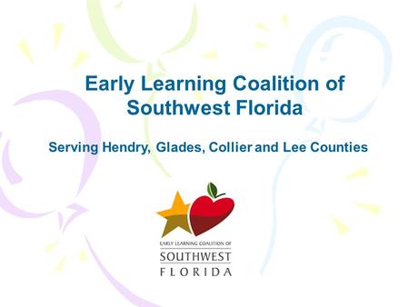 Serving Hendry, Glades, Collier and Lee Counties Early Learning Coalition of Southwest Florida.