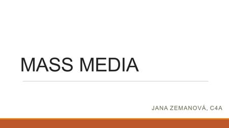 MASS MEDIA JANA ZEMANOVÁ, C4A. Distribution  newspapers  magazines  radio  television  the internet.