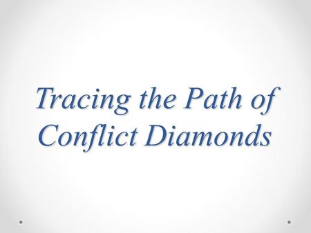 Tracing the Path of Conflict Diamonds