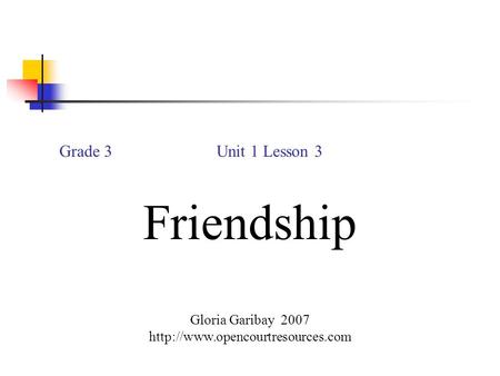 Grade 3 Unit 1 Lesson 3 Friendship Gloria Garibay 2007